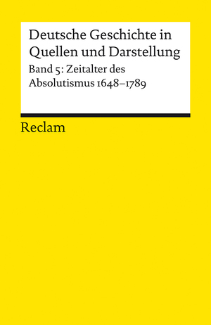 ISBN 9783150170052: Deutsche Geschichte in Quellen und Darstellung / Zeitalter des Absolutismus. 1648-1789 - Band 5: Zeitalter des Absolutismus. 1648–1789