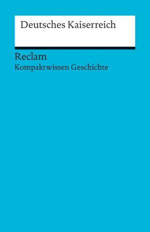 ISBN 9783150170762: Deutsches Kaiserreich. (Kompaktwissen Geschichte): Kohl, Herbert – sicher durch Abitur und Matura; Oberstufenwissen – 17076 (Reclams Universal-Bibliothek) Kohl, Herbert – sicher durch Abitur und Matura; Oberstufenwissen – 17076