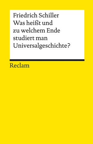 ISBN 9783150184608: Was heisst und zu welchem Ende studiert man Universalgeschichte? | Eine akademische Antrittsrede | Friedrich Schiller | Taschenbuch | Reclam Universal-Bibliothek | 75 S. | Deutsch | 2006