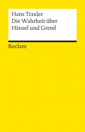 ISBN 9783150184950: Die Wahrheit über Hänsel und Gretel. Die Dokumentation des Märchens der Brüder Grimm – Traxler, Hans – Hintergründe und Erläuterungen – 18495