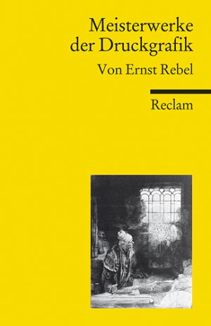 ISBN 9783150187746: Meisterwerke der Druckgrafik - Rebel, Ernst – 150 Beispiele für meisterhafte Drucktechniken; 600 Jahre Kunstgeschichte