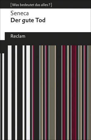 ISBN 9783150194607: Der gute Tod. [Was bedeutet das alles?] – Seneca – Erläuterungen; Denkanstöße; Analyse