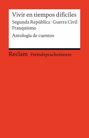 ISBN 9783150198520: Vivir en tiempos difíciles - Segunda República – Guerra Civil – Franquismo. Antología de cuentos. Spanischer Text mit deutschen Worterklärungen. B2 (GER)