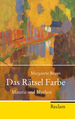 ISBN 9783150202500: Das Rätsel Farbe - Materie und Mythos. Umfassende kulturhistorisches Essays zur Herkunft und Herstellung, Bedeutungen und Rollen in Geschichte und Gesellschaft