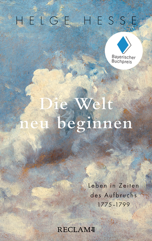 ISBN 9783150206973: Die Welt neu beginnen : Leben in Zeiten des Aufbruchs 1775–1799