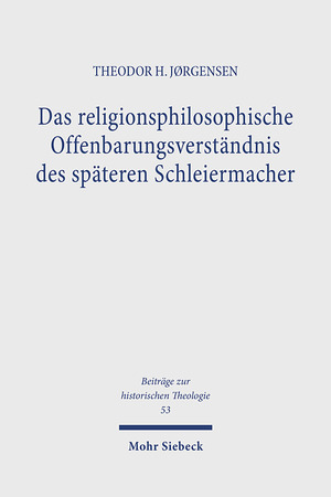 ISBN 9783161394720: Das religionsphilosophische Offenbarungsverständnis des späteren Schleiermacher (Beiträge z. hist. Theologie (BHTh); Bd. 53).