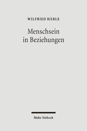 ISBN 9783161487545: Menschsein in Beziehungen - Studien zur Rechtfertigungslehre und Anthropologie