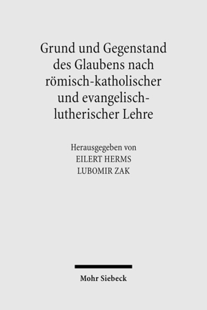 ISBN 9783161496035: Grund und Gegenstand des Glaubens nach römisch-katholischer und evangelisch-lutherischer Lehre - Theologische Studien