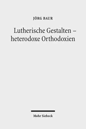 ISBN 9783161503849: Lutherische Gestalten - heterodoxe Orthodoxien: Historisch-systematische Studien