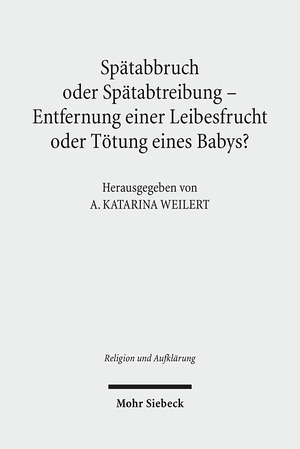 ISBN 9783161506208: Spätabbruch oder Spätabtreibung - Entfernung einer Leibesfrucht oder Tötung eines Babys? – Zur Frage der Bedeutung der Geburt für das Recht des Kindes auf Leben und das Recht der Eltern auf Wohlergehen