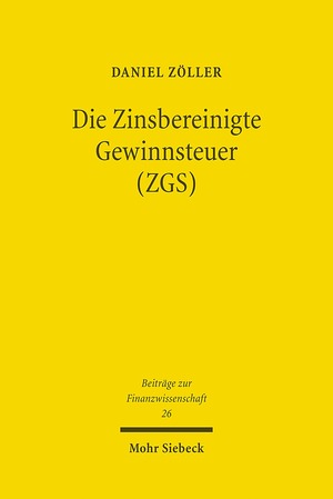 ISBN 9783161506710: Die Zinsbereinigte Gewinnsteuer (ZGS) – Steuersystematische Entwicklung und ökonomische Analyse eines Reformvorschlags für Deutschland