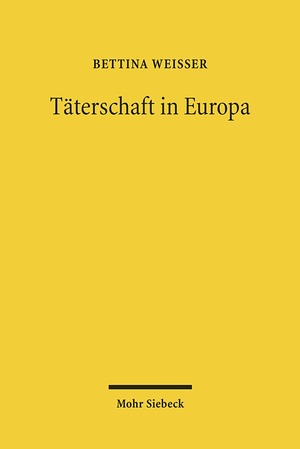 ISBN 9783161507021: Täterschaft in Europa - Ein Diskussionsvorschlag für ein europäisches Tätermodell auf der Basis einer rechtsvergleichenden Untersuchung der Beteiligungssysteme Deutschlands, Englands, Frankreichs, Italiens und Österreichs