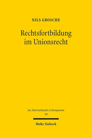 ISBN 9783161509926: Rechtsfortbildung im Unionsrecht – Eine Untersuchung zum Phänomen richterlicher Rechtsfortbildung durch den Gerichtshof der Europäischen Union