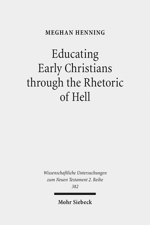 ISBN 9783161529634: Educating Early Christians through the Rhetoric of Hell – "Weeping and Gnashing of Teeth" as Paideia in Matthew and the Early Church