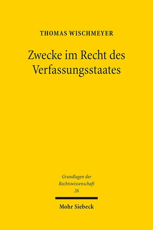 ISBN 9783161536144: Zwecke im Recht des Verfassungsstaates: Geschichte und Theorie einer juristischen Denkfigur (Grundlagen der Rechtswissenschaft)