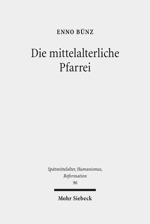 ISBN 9783161538742: Die mittelalterliche Pfarrei – Ausgewählte Studien zum 13. - 16. Jahrhundert