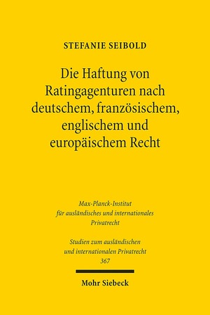 ISBN 9783161545856: Die Haftung von Ratingagenturen nach deutschem, französischem, englischem und europäischem Recht (Studien zum ausländischen und internationalen Privatrecht, Band 367)