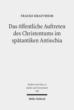 ISBN 9783161553691: Das öffentliche Auftreten des Christentums im spätantiken Antiochia – Eine Studie unter besonderer Berücksichtigung der Agonmetaphorik in ausgewählten Märtyrerpredigten des Johannes Chrysostomos