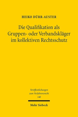 ISBN 9783161554001: Die Qualifikation als Gruppen- oder Verbandskläger im kollektiven Rechtsschutz – Einer für alle, aber wer nur?