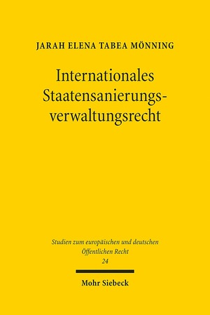 ISBN 9783161555985: Internationales Staatensanierungsverwaltungsrecht: Programmierung der Sanierungsverwaltung im Verbund (Studien zum europäischen und deutschen Öffentlichen Recht, Band 24)