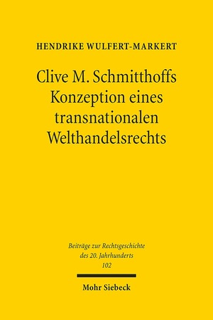 ISBN 9783161556333: Clive M. Schmitthoffs Konzeption eines transnationalen Welthandelsrechts – Ein Beitrag zum Leben und Werk von Clive M. Schmitthoff (1903-1990)