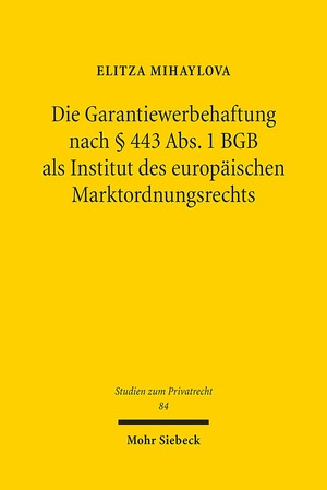 ISBN 9783161567780: Die Garantiewerbehaftung nach § 443 Abs. 1 BGB als Institut des europäischen Marktordnungsrechts - Zum Schutz des Marktes vor adverser Selektion durch eine gesetzliche Marktinformationshaftung und die Inhaltskontrolle vorformulierter Garantiebedingungen