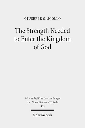 ISBN 9783161568596: The Strength Needed to Enter the Kingdom of God. An Exegetical and Theological Study of Luke 16,16 in Context (Wiss. Untersuchungen z. Neuen Testament - 2. Reihe (WUNT II); Bd. 485).