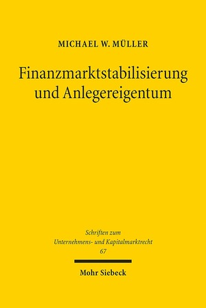 ISBN 9783161570070: Finanzmarktstabilisierung und Anlegereigentum. Ansätze zu einer verfassungsvergleichenden Prinzipienbildung für den hoheitlichen Umgang mit Finanzkrisen (Schriften z. Unternehmens- u. Kapitalmarktrecht (SchrUKmR); Bd. 67).