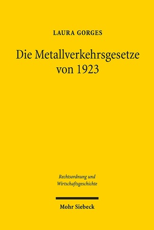 ISBN 9783161583445: Die Metallverkehrsgesetze von 1923 – Perpetuierung einer Krisengesetzgebung