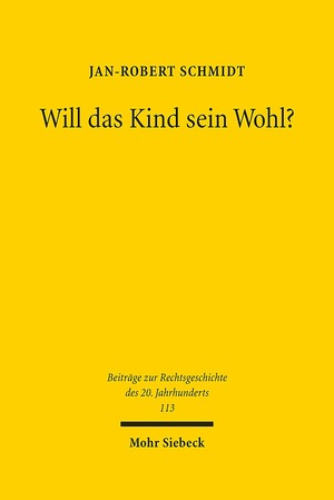 ISBN 9783161592737: Will das Kind sein Wohl? - Eine Untersuchung über Kindeswille und Kindeswohl im Sorge- und Umgangsrecht nach Scheidungen von 1946 bis 2016