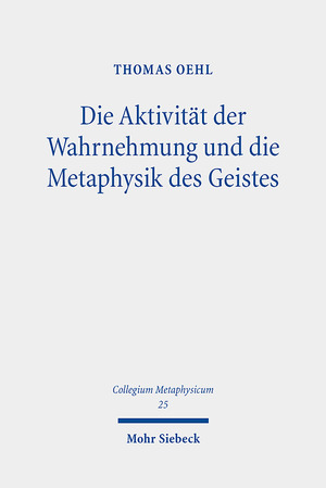 gebrauchtes Buch – Thomas Oehl – Die Aktivität der Wahrnehmung und die Metaphysik des Geistes., eine aktualisierende Lektüre von Hegels Philosophie des Geistes.