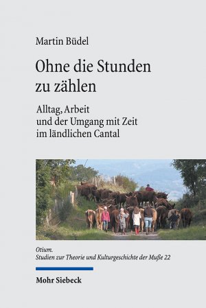 ISBN 9783161599392: Ohne die Stunden zu zählen - Alltag, Arbeit und der Umgang mit Zeit im ländlichen Cantal