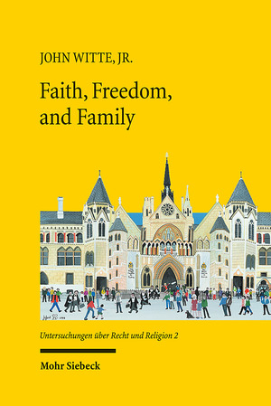 ISBN 9783161608766: Faith, Freedom, and Family - New Studies in Law and Religion