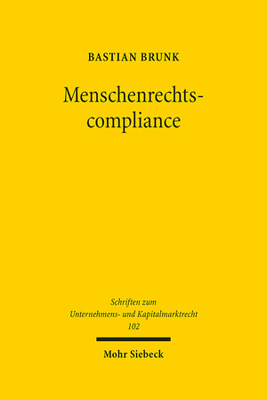 ISBN 9783161612596: Menschenrechtscompliance: Eine Untersuchung menschenrechtlicher Verhaltenspflichten von Unternehmen und ihrer Umsetzung im Gesellschaftsrecht ... und Kapitalmarktrecht, Band 102)