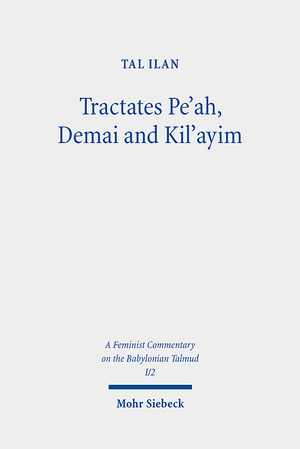 ISBN 9783161615337: Tractates Pe`ah, Demai and Kil`ayim. Text, Translation, and Commentary (A Feminist Commentary on the Babylonian Talmud, ed. by Tal Ilan (FCBT); vol. I/2).