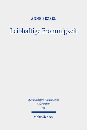 ISBN 9783161621970: Leibhaftige Frömmigkeit – Die Verehrung der Seitenwunde Christi als Schnittfläche und Fluchtpunkt spätmittelalterlicher Frömmigkeitsphänomene