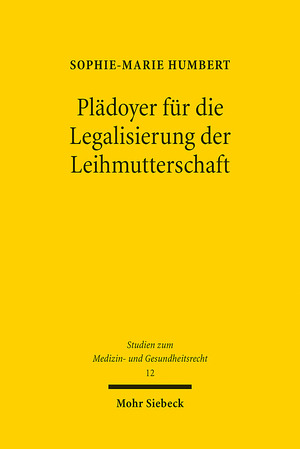 ISBN 9783161624797: Plädoyer für die Legalisierung der Leihmutterschaft - Interdisziplinäre Analyse der Problemfelder und Regulierungsvorschlag am Vorbild der Lebendorganspende