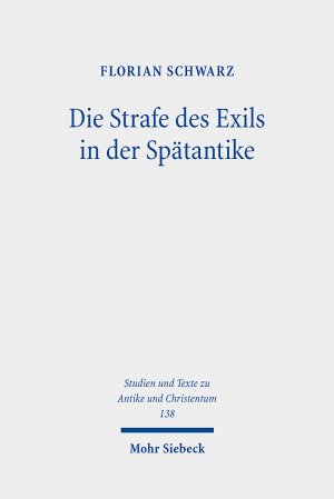 ISBN 9783161626395: Die Strafe des Exils in der Spätantike - Kirchen- und rechtsgeschichtliche Untersuchungen zur Verbannung in der ersten Hälfte des vierten Jahrhunderts nach Christus