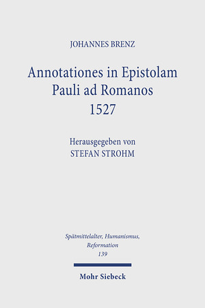 gebrauchtes Buch – Johannes Brenz – Annotationes in Epistolam Pauli ad Romanos 1527. Hg. v. Stefan Strohm