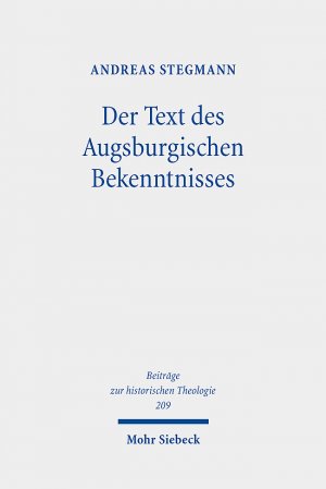 ISBN 9783161641633: Der Text des Augsburgischen Bekenntnisses | Zu Text- und Rezeptionsgeschichte | Andreas Stegmann | Buch | Beiträge zur historischen Theologie | VI | Deutsch | 2025 | Mohr Siebeck GmbH & Co. K