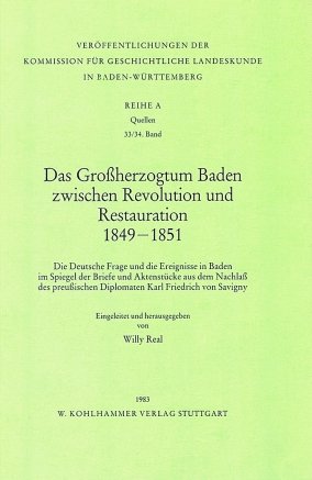 gebrauchtes Buch – Das Großherzogtum Baden zwischen Revolution und Restauration 1849-1851. Die deutsche Frage und die Ereignisse in Baden im Spiegel der Briefe und Aktenstücke aus dem Nachlaß des preußischen Diplomaten Karl Friedrich von Savigny. Eingel. u. hrsg. von W. Real.