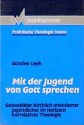 ISBN 9783170129672: Mit der Jugend von Gott sprechen – Gottesbilder kirchlich orientierter Jugendlicher im Horizont korrelativer Theologie