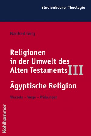 ISBN 9783170144484: Religionen in der Umwelt des Alten Testaments III - Ägyptische Religion - Wurzeln - Wege - Wirkungen