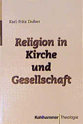 ISBN 9783170148284: Religion in Kirche und Gesellschaft. Theologische und soziologische Studien zur Präsenz von Religion in der gegenwärtigen Gesellschaft