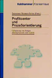 ISBN 9783170158436: Profitcenter und Prozessorientierung: Optimierung von Budget, Arbeitsprozessen und Qualität Eichhorn, Siegfried; Schmidt-Rettig, Barbara; Sangen-Emden, Reinhold; Wagener, Andreas; Böhning, Frank; Kuck, Hartmut; Müller, Dorit; Strehlau-Schwoll, Holger; Siemering, Wilfried; Picot, Arnold; Backens, Sven and Conrad, H.-J.