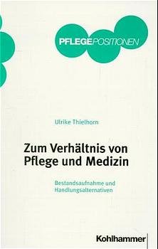 ISBN 9783170158900: Zum Verhältnis von Pflege und Medizin – Bestandsaufnahme und Handlungsalternativen