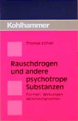 ISBN 9783170165298: Rauschdrogen und andere psychotrope Substanzen - Formen, Wirkungen, Wirkmechanismen