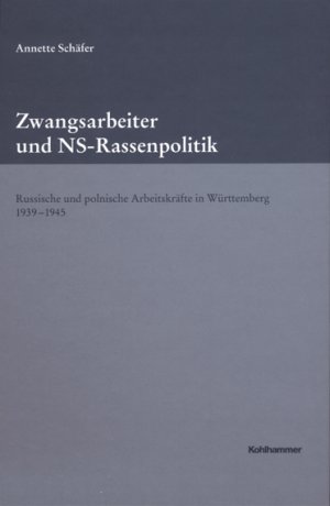 ISBN 9783170166066: Zwangsarbeiter und NS-Rassenpolitik: Russische und polnische Arbeitskräfte in Württemberg 1939-1945 (Veröffentlichungen der Kommission für ... Reihe B: Forschungen, Band 143)