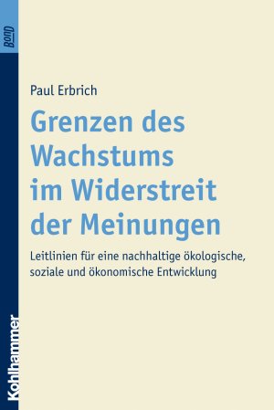 ISBN 9783170181304: Grenzen des Wachstums im Widerstreit der Meinungen. BonD – Leitlinien für eine nachhaltige ökologische, soziale und ökonomische Entwicklung