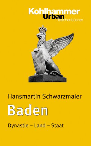 ISBN 9783170185517: Baden - Dynastie - Land - Staat